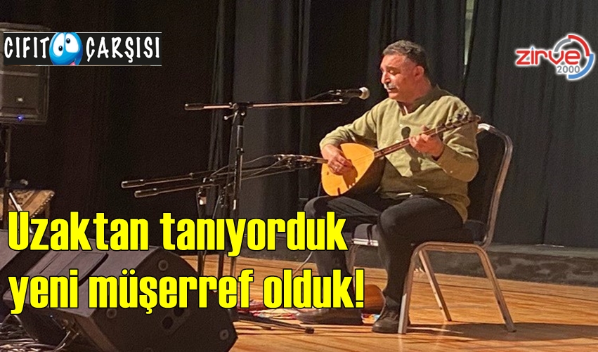 Uzaktan tanıyorduk, yeni müşerref olduk!