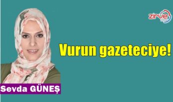 Vurun gazeteciye!