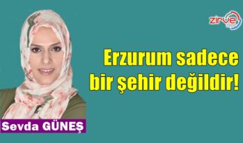Erzurum sadece bir şehir değildir!