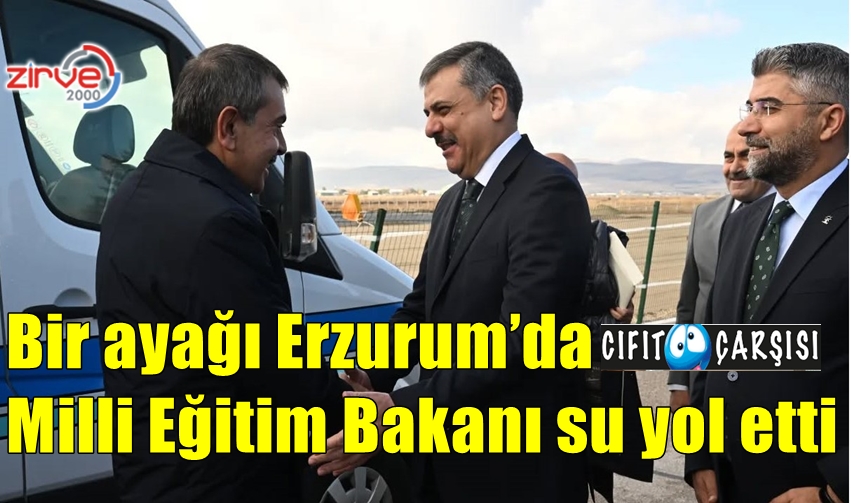 Milli Eğitim Bakanı Erzurum’u su yol etti