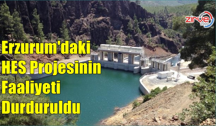 TORTUM’DAKİ HES PROJESİNİN FAALİYETİ DURDURULDU