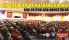 DEM HEYETİ ERZURUM’DA BOŞ KOLTUKLARA KONUŞTU