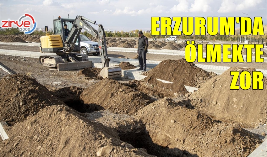 ERZURUM’DA ÖLMEKTE ZOR