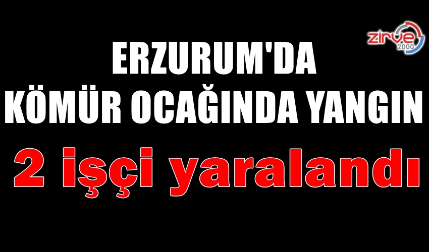 ERZURUM’DA KÖMÜR OCAĞINDA YANGIN