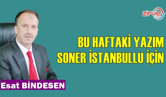 BU HAFTAKİ YAZIM SONER İSTANBULLU İÇİN