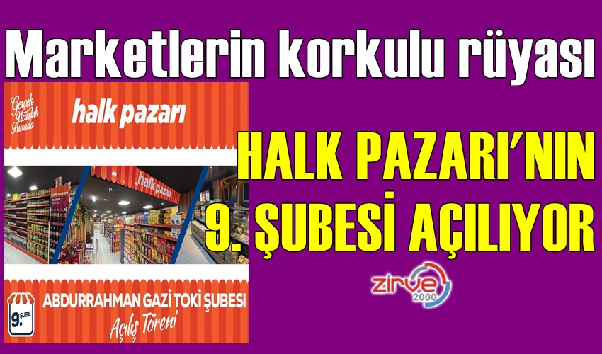 MARKETLERİN KORKULU RÜYASI 9.ŞUBESİ AÇILIYOR