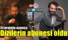 Erzurumlu oyuncu dizilerin abonesi oldu