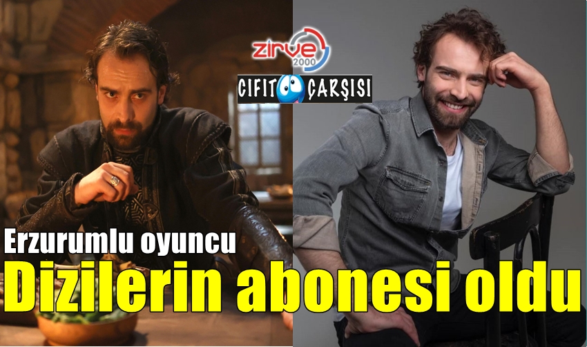 Erzurumlu oyuncu dizilerin abonesi oldu