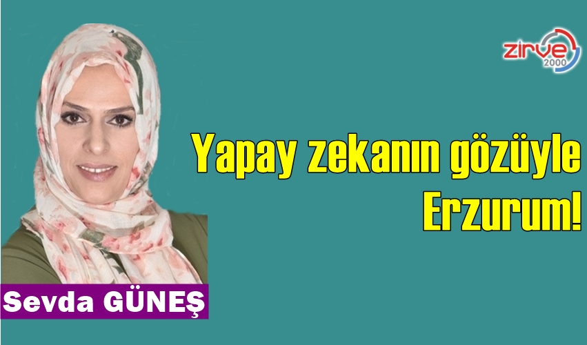 Yapay zekanın gözüyle Erzurum!