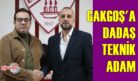 GAKKOŞ’A DADAŞ TEKNİK ADAM