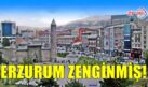 ERZURUM ZENGİNMİŞ!