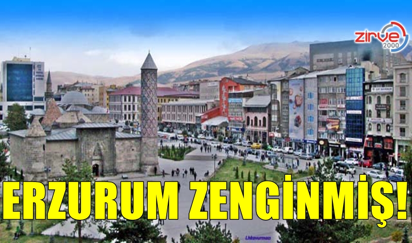 ERZURUM ZENGİNMİŞ!