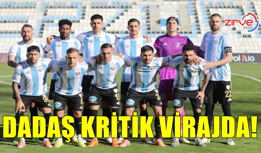 DADAŞ KRİTİK VİRAJDA!