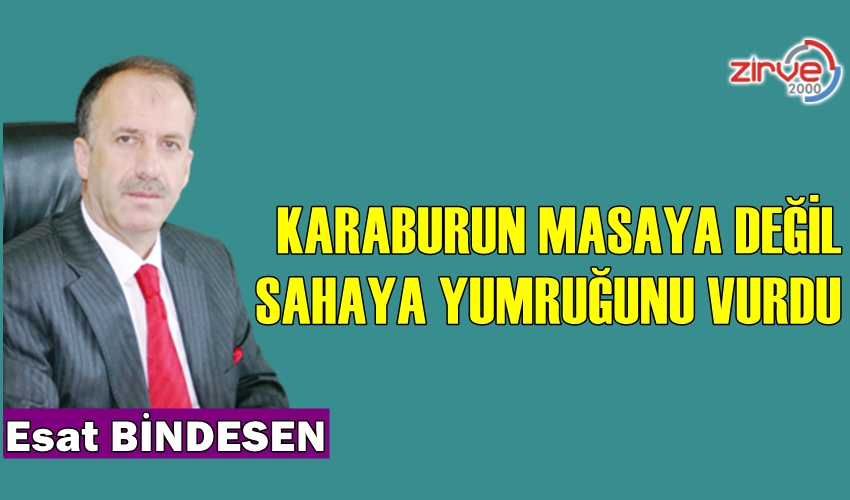 KARABURUN MASAYA DEĞİL, SAHAYA YUMRUĞUNU VURDU