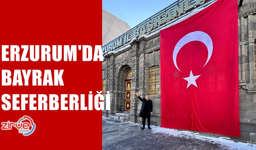 ERZURUM’DA BAYRAK SEFERBERLİĞİ