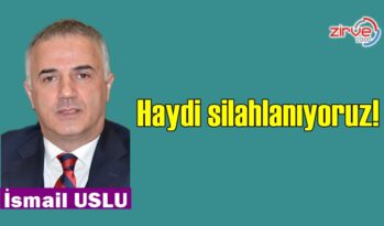 Haydi silahlanıyoruz!