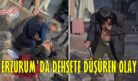 ERZURUM’DA DEHŞETE DÜŞÜREN OLAY