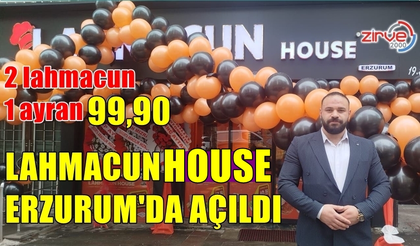 LAHMACUN HOUSE ERZURUM’DA AÇILDI