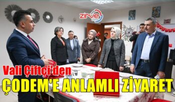 VALİ ÇİFTÇİ’DEN ÇODEM’E ZİYARET