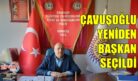 ÇAVUŞOĞLU YENİDEN BAŞKAN SEÇİLDİ