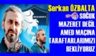 ÖZBALTA: AMED MAÇINA BEKLİYORUZ