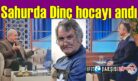 Sahurda Dinç hocayı andı