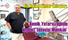 Özbaylar: Kemik Yetersizliğinde Implant Tedavisi Mümkün