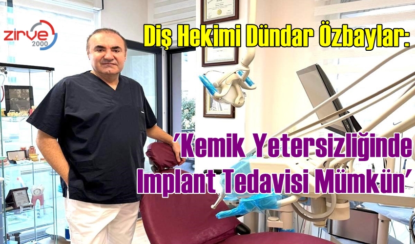 Özbaylar: Kemik Yetersizliğinde Implant Tedavisi Mümkün
