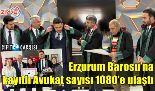 Erzurum Barosu’na kayıtlı Avukat sayısı 1080’e ulaştı