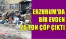 BU EVDEN 25 TON ÇÖP ÇIKTI