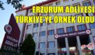 ERZURUM ADLİYESİ TÜRKİYE’YE ÖRNEK OLDU