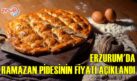 ERZURUM’DA RAMAZAN PİDESİNİN FİYATI AÇIKLANDI