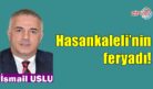 Hasankaleli’nin feryadı!