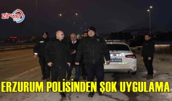 ERZURUM’DA ŞOK UYGULAMA