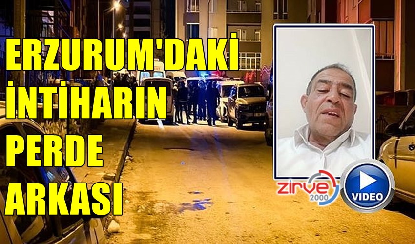 İŞTE ERZURUM’DAKİ İNTİHAR OLAYININ PERDE ARKASI