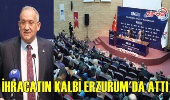 İHRACATIN KALBİ ERZURUM’DA ATTI