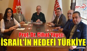 YAYCI: İSRAİL’İN HEDEFİ TÜRKİYE