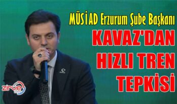 KAVAZ’DAN HIZLI TREN TEPKİSİ
