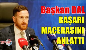 BAŞKAN DAL BAŞARI HİKAYESİNİ ANLATTI