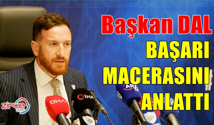 BAŞKAN DAL BAŞARI HİKAYESİNİ ANLATTI