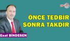 ÖNCE TEDBİR, SONRA TAKDİR