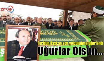 FERİDUN BAŞKAN SON YOLCULUĞUNA UĞURLANDI