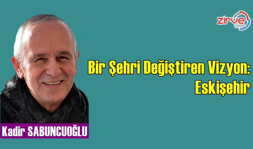 Bir Şehri Değiştiren Vizyon: Eskişehir