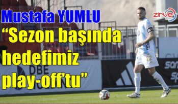 YUMLU: HEDEFİMİZ DEĞİŞTİ
