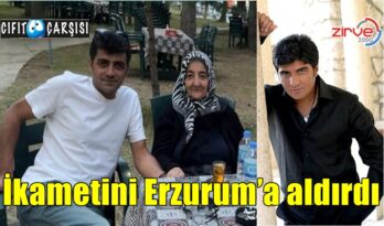 İkametini Erzurum’a aldırdı
