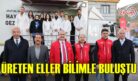 ÜRETEN ELLER BİLİMLE BULUŞTU