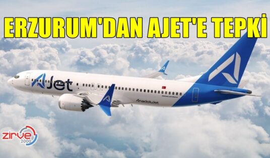 ERZURUM’DAN AJET’E TEPKİ