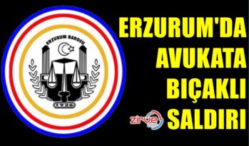 ERZURUM’DA AVUKATA BIÇAKLI SALDIRI
