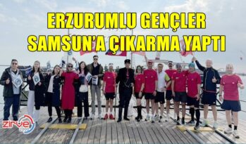 ERZURUMLU GENÇLER SAMSUN’A ÇIKARMA YAPTI