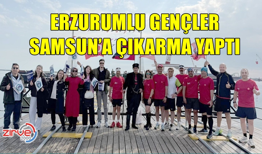 ERZURUMLU GENÇLER SAMSUN’A ÇIKARMA YAPTI